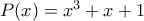 P(x)=x^{3}+x+1