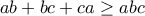 ab+bc+ca \geq abc