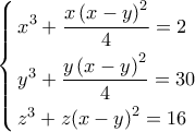 \displaystyle{\left\{ \begin{gathered} 
  {x^3} + \frac{x\left( {x-y} \right)^2}{4} = 2 \hfill \\ 
  {y^3} + \frac{y\left( {x-y} \right)^2}{4} = 30 \hfill \\ 
  {z^3} + z{\left( {x - y} \right)^2}} = 16 \hfill \\  
\end{gathered}  \right.}