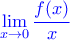 \color{blue}\displaystyle{\lim_{x \to 0} \frac {f(x)}{x}}