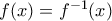 f(x) = {f^{ - 1}}(x)