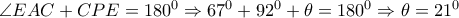  \angle EAC+CPE=180^0 \Rightarrow 67^0+92^0+ \theta =180^0 \Rightarrow  \theta =21^0