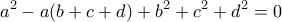 \displaystyle{a^2-a(b+c+d)+b^2+c^2+d^2=0} \displaystyle{a^2-a(b+c+d)+b^2+c^2+d^2=0}