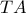 \displaystyle{ TA }