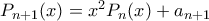 P_{n+1}(x) = x^2P_n(x) + a_{n+1}