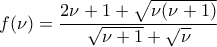 \displaystyle{f (\nu)=\frac{2\nu + 1+ \sqrt{\nu(\nu +1)}}{\sqrt{\nu +1}+\sqrt{\nu}}}