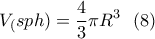\displaystyle{V_(sph)=\frac{4}{3} \pi  R^3 \  \ (8)  }
