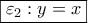 \boxed{{\varepsilon _2}:y =   x}