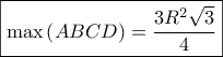 \displaystyle{ 
\boxed{\max \left( {ABCD} \right) = \frac{{3R^2 \sqrt 3 }} 
{4}} 
}