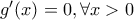 g^{\prime}(x)=0, \forall x>0