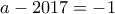 a-2017=-1
