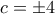 c=\pm 4