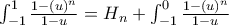 \int_{-1}^{1}  {\frac{1-(u)^n }{1-u}}   = H_n +\int_{-1}^{0} {\frac{1-(u)^n }{1-u}}