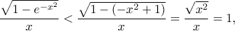 \dfrac{\sqrt{1-e^{-x^2}}}{x} < \dfrac{\sqrt{1-(-x^2+1)}}{x}=\dfrac{\sqrt{x^2}}{x}=1, \dfrac{\sqrt{1-e^{-x^2}}}{x} < \dfrac{\sqrt{1-(-x^2+1)}}{x}=\dfrac{\sqrt{x^2}}{x}=1,