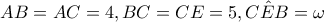 AB=AC=4,BC=CE=5,\hat{CEB}=\omega