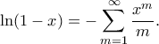 \displaystyle
\ln(1-x) = -\sum_{m=1}^{\infty} \frac{x^m}{m}.
\displaystyle
\ln(1-x) = -\sum_{m=1}^{\infty} \frac{x^m}{m}.