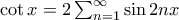 \cot x = 2 \sum_{n=1}^{\infty} \sin 2n x