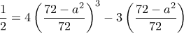 \dfrac{1}{2}=4\left(\dfrac{72-a^2}{72}\right)^3-3\left(\dfrac{72-a^2}{72}\right)