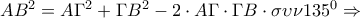 AB^{2}=A\Gamma ^{2}+\Gamma B^{2}-2\cdot A\Gamma \cdot \Gamma B\cdot \sigma \upsilon \nu 135^{0}\Rightarrow AB^{2}=A\Gamma ^{2}+\Gamma B^{2}-2\cdot A\Gamma \cdot \Gamma B\cdot \sigma \upsilon \nu 135^{0}\Rightarrow