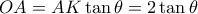 OA= AK \tan \theta = 2\tan \theta