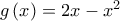 g\left( x\right) =2x-x^{2}