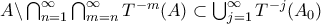 A  \backslash \bigcap_{n=1}^{\infty} \bigcap_{m=n}^{\infty} T^{-m}(A)  \subset \bigcup_{j=1}^{\infty} T^{-j}(A_0)