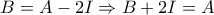 B=A-2I\Rightarrow B+2I=A