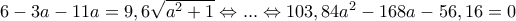 6-3a-11a=9,6\sqrt{a^2+1}\Leftrightarrow ...\Leftrightarrow 103,84a^2-168a-56,16=0