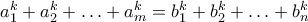 a_{1}^k +a_{2}^k+ \ldots +a_{m}^k =b_{1}^k+b_{2}^k+ \ldots + b_{n}^k 