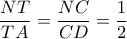 \displaystyle\frac{{NT}}{{TA}} = \displaystyle\frac{{NC}}{{CD}} = \displaystyle\frac{1}{2}