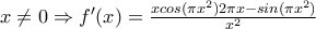 x\neq 0\Rightarrow f'(x)=\frac{xcos(\pi x^{2})2\pi x-sin(\pi x^{2})}{x^{2}}