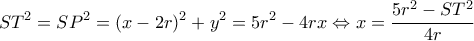 \displaystyle S{T^2} = S{P^2} = {(x - 2r)^2} + {y^2} = 5{r^2} - 4rx \Leftrightarrow x = \frac{{5{r^2} - S{T^2}}}{{4r}}