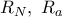 R_{N},\ R_{a}