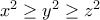 x^2 \geq y^2 \geq z^2