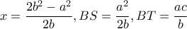 \displaystyle x = \frac{{2{b^2} - {a^2}}}{{2b}},BS = \frac{{{a^2}}}{{2b}},BT = \frac{{ac}}{b}