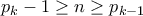 p_{k}-1\geq n\geq p_{k-1} p_{k}-1\geq n\geq p_{k-1}