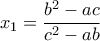 x_1=\displaystyle\frac{b^2-ac}{c^2-ab}