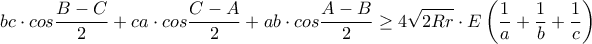 \displaystyle bc\cdot cos\frac{B-C}{2}+ca\cdot cos\frac{C-A}{2}+ab\cdot cos\frac{A-B}{2}\geq 4\sqrt{2Rr}\cdot E\left ( \frac{1}{a}+\frac{1}{b}+\frac{1}{c} \right )