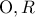 \displaystyle{{\rm O},R}