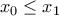x_{0} \leq  x_{1}