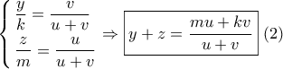 \left\{ \begin{gathered} 
  \frac{y}{k} = \frac{v}{{u + v}} \hfill \\ 
  \frac{z}{m} = \frac{u}{{u + v}} \hfill \\  
\end{gathered}  \right. \Rightarrow \boxed{{y} + {z} = \frac{{mu + kv}}{{u + v}}}\,\,(2)