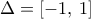 \Delta =[-1,\,1]