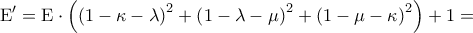 \displaystyle{{\rm E}' = {\rm E} \cdot \left( {{{\left( {1 - \kappa  - \lambda } \right)}^2} + {{\left( {1 - \lambda  - \mu } \right)}^2} + {{\left( {1 - \mu  - \kappa } \right)}^2}} \right) + 1 = }
