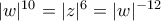 |w|^{10}=|z|^{6}= |w|^{-12}
