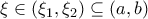 \displaystyle{ 
\xi  \in \left( {\xi _1 ,\xi _2 } \right) \subseteq \left( {a,b} \right)\,\,}