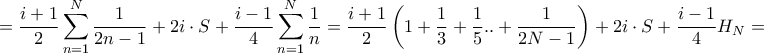 \displaystyle{ = \frac{{i + 1}}{2}\sum\limits_{n = 1}^N {\frac{1}{{2n - 1}}} + 2i \cdot S + \frac{{i - 1}}{4}\sum\limits_{n = 1}^N {\frac{1}{n}} = \frac{{i + 1}}{2}\left( {1 + \frac{1}{3} + \frac{1}{5}.. + \frac{1}{{2N - 1}}} \right) + 2i \cdot S + \frac{{i - 1}}{4}{H_N} = } \displaystyle{ = \frac{{i + 1}}{2}\sum\limits_{n = 1}^N {\frac{1}{{2n - 1}}} + 2i \cdot S + \frac{{i - 1}}{4}\sum\limits_{n = 1}^N {\frac{1}{n}} = \frac{{i + 1}}{2}\left( {1 + \frac{1}{3} + \frac{1}{5}.. + \frac{1}{{2N - 1}}} \right) + 2i \cdot S + \frac{{i - 1}}{4}{H_N} = }