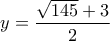 y=\dfrac{\sqrt{145}+3}{2} y=\dfrac{\sqrt{145}+3}{2}