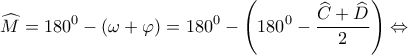 \displaystyle{\widehat M = {180^0} - (\omega  + \varphi ) = {180^0} - \left( {{{180}^0} - \frac{{\widehat C + \widehat D}}{2}} \right) \Leftrightarrow }