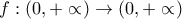 f:(0,+\propto)\rightarrow (0,+\propto )