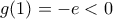 g(1)=-e<0